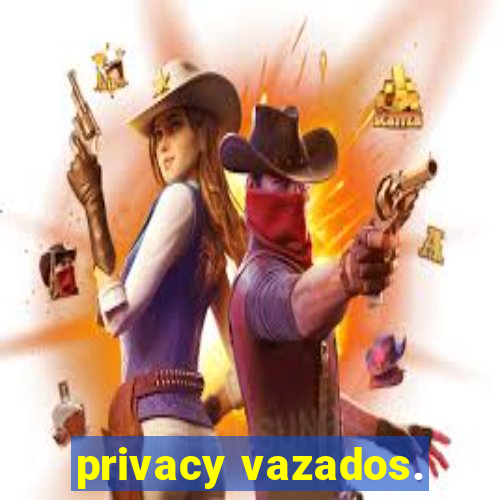 privacy vazados.